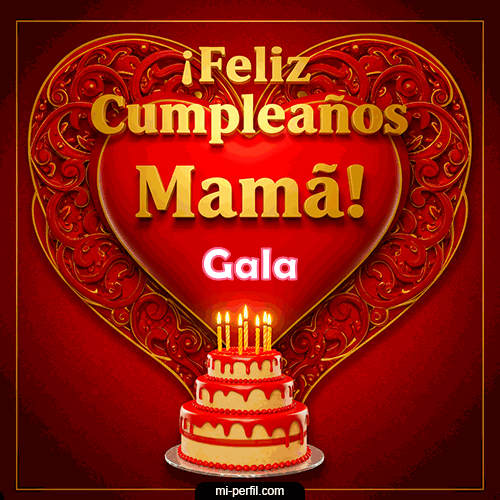 Feliz Cumpleaños Mamá Gala