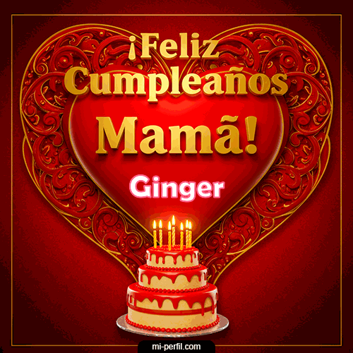 Feliz Cumpleaños Mamá Ginger