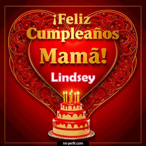 Feliz Cumpleaños Mamá Lindsey