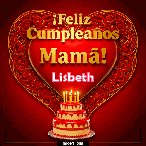 Feliz Cumpleaños Mamá Lisbeth