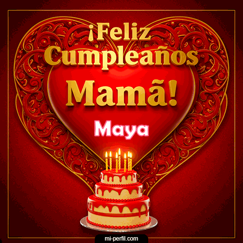 Feliz Cumpleaños Mamá Maya