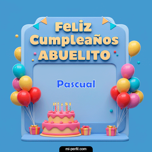 Feliz Cumpleaños Abuelito Pascual
