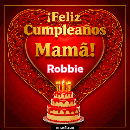 Feliz Cumpleaños Mamá Robbie