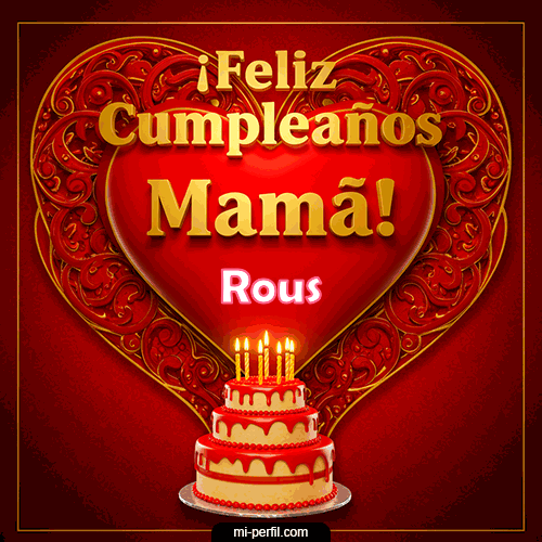Feliz Cumpleaños Mamá Rous