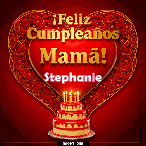 Feliz Cumpleaños Mamá Stephanie
