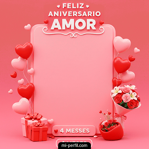 Feliz 4to mes Aniversario Amor